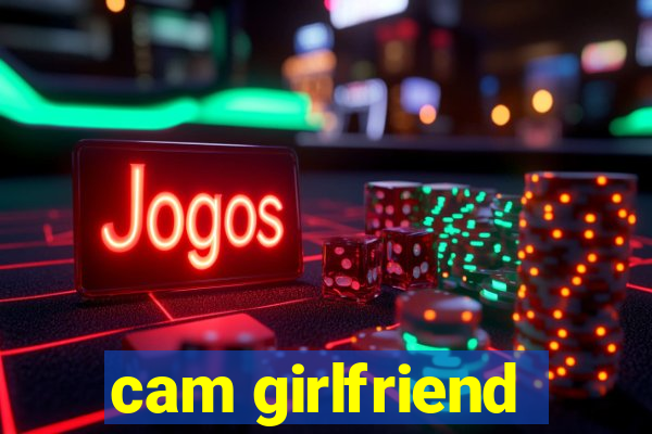 cam girlfriend